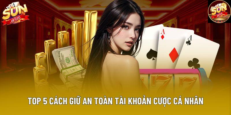 Top 5 cách giữ an toàn tài khoản cược cá nhân
