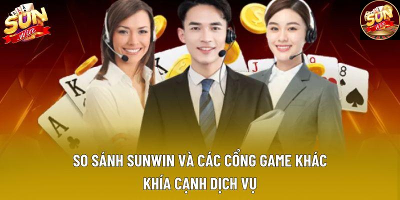 So sánh Sunwin và các cổng game khác khía cạnh dịch vụ 