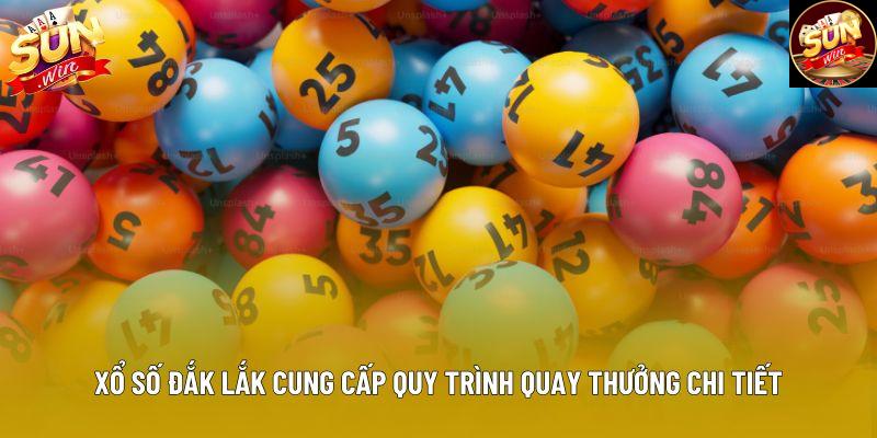 Xổ số Đắk Lắk cung cấp quy trình quay thưởng chi tiết Xổ số Đắk Lắk cung cấp quy trình quay thưởng chi tiết
