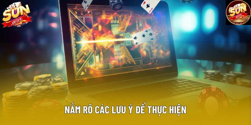 Nắm rõ các lưu ý để thực hiện